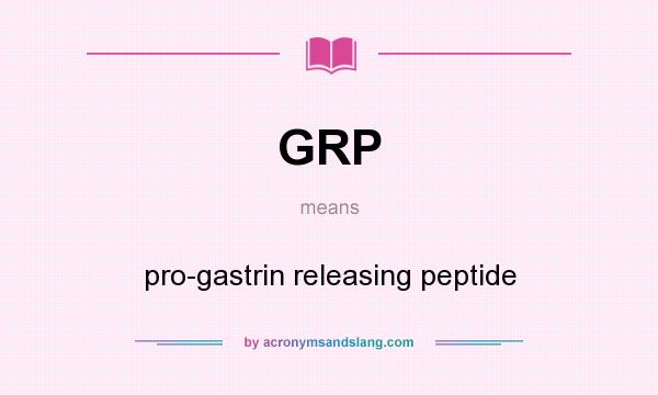 What does GRP mean? It stands for pro-gastrin releasing peptide