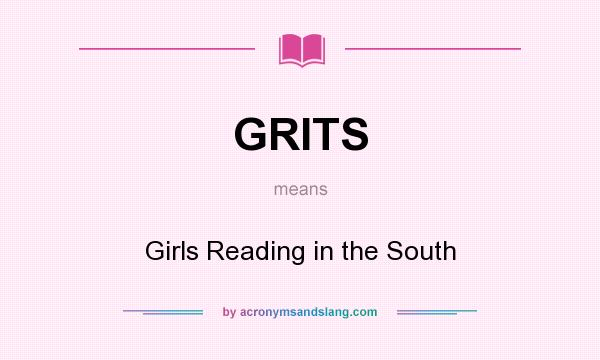 What does GRITS mean? It stands for Girls Reading in the South