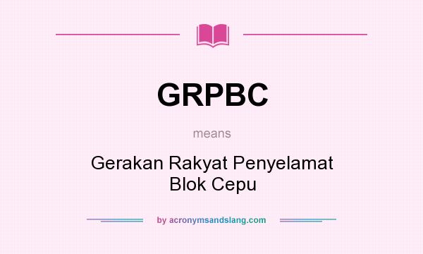 What does GRPBC mean? It stands for Gerakan Rakyat Penyelamat Blok Cepu
