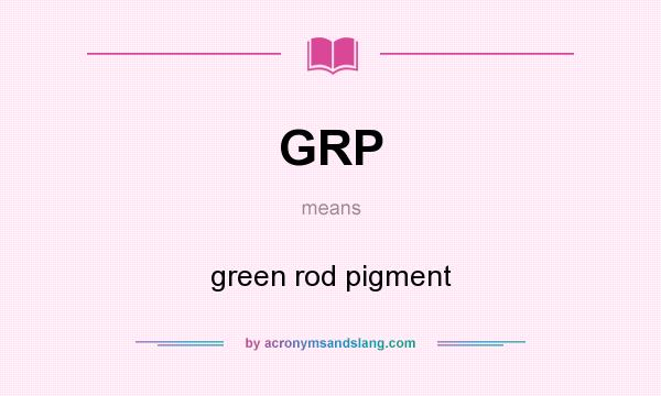 What does GRP mean? It stands for green rod pigment