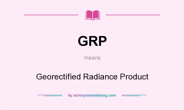 What does GRP mean? It stands for Georectified Radiance Product