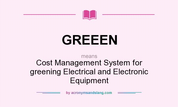 What does GREEEN mean? It stands for Cost Management System for greening Electrical and Electronic Equipment