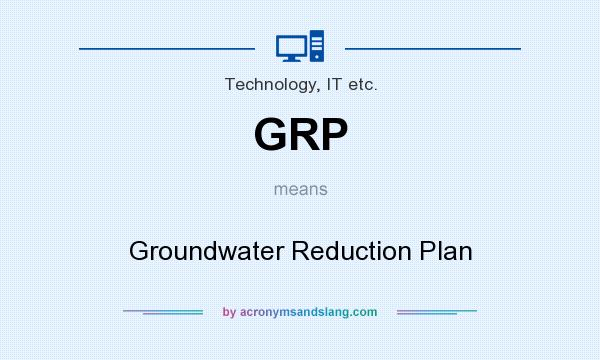 What does GRP mean? It stands for Groundwater Reduction Plan