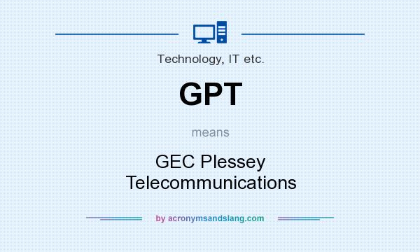 What does GPT mean? It stands for GEC Plessey Telecommunications