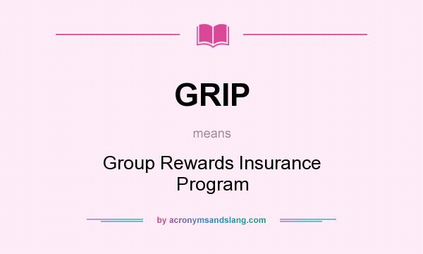 What does GRIP mean? It stands for Group Rewards Insurance Program
