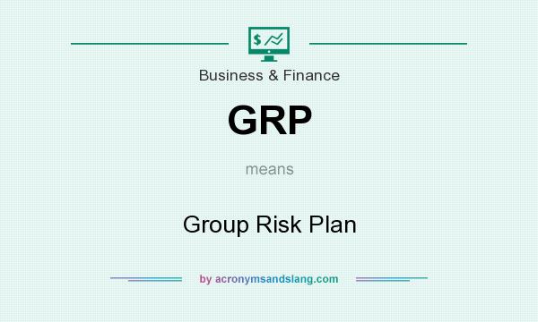 What does GRP mean? It stands for Group Risk Plan