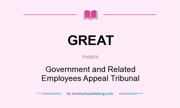 What does GREAT mean? It stands for Government and Related Employees Appeal Tribunal