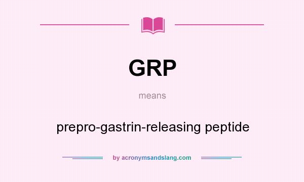 What does GRP mean? It stands for prepro-gastrin-releasing peptide
