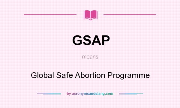 What does GSAP mean? It stands for Global Safe Abortion Programme