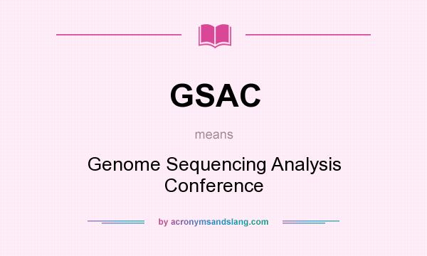 What does GSAC mean? It stands for Genome Sequencing Analysis Conference