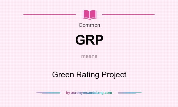 What does GRP mean? It stands for Green Rating Project
