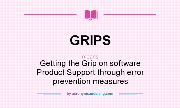What does GRIPS mean? It stands for Getting the Grip on software Product Support through error prevention measures