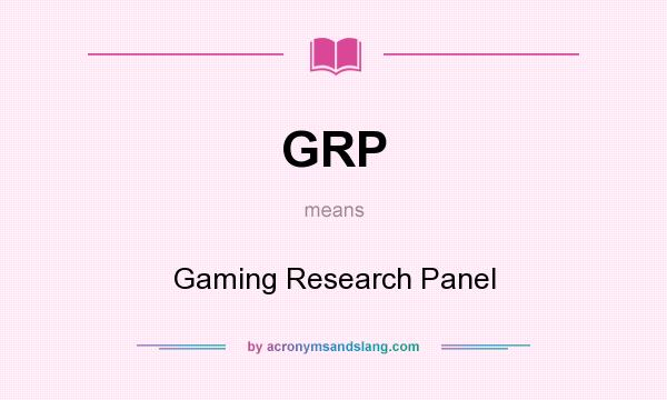 What does GRP mean? It stands for Gaming Research Panel