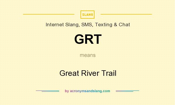 What does GRT mean? It stands for Great River Trail