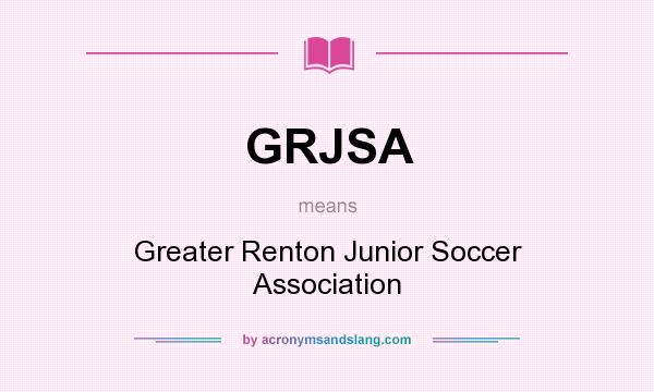 What does GRJSA mean? It stands for Greater Renton Junior Soccer Association