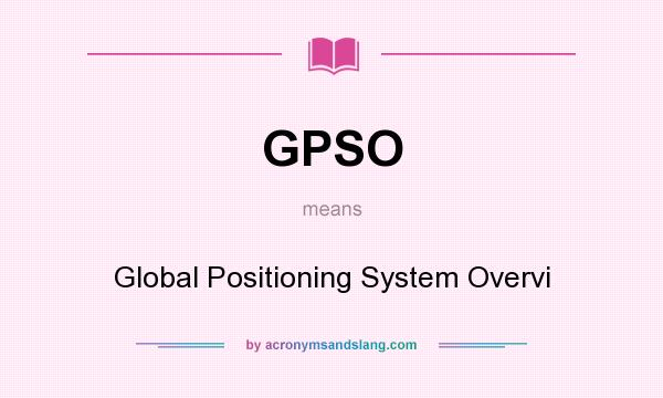 What does GPSO mean? It stands for Global Positioning System Overvi