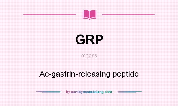 What does GRP mean? It stands for Ac-gastrin-releasing peptide