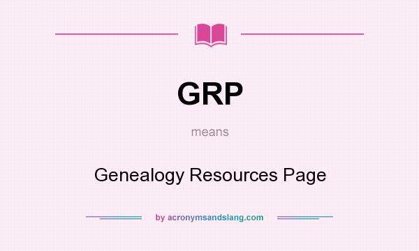 What does GRP mean? It stands for Genealogy Resources Page