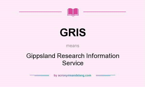 What does GRIS mean? It stands for Gippsland Research Information Service