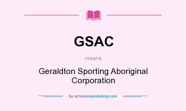What does GSAC mean? It stands for Geraldton Sporting Aboriginal Corporation