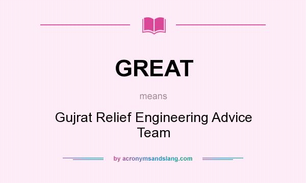 What does GREAT mean? It stands for Gujrat Relief Engineering Advice Team