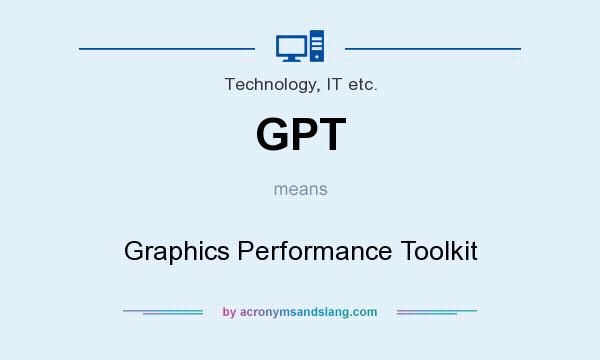 What does GPT mean? It stands for Graphics Performance Toolkit
