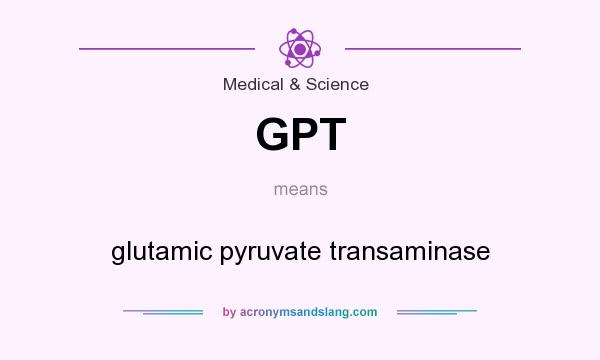 What does GPT mean? It stands for glutamic pyruvate transaminase