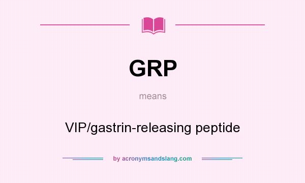 What does GRP mean? It stands for VIP/gastrin-releasing peptide