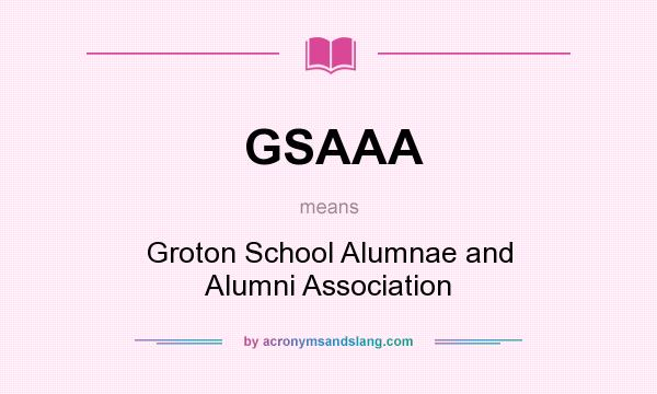 What does GSAAA mean? It stands for Groton School Alumnae and Alumni Association