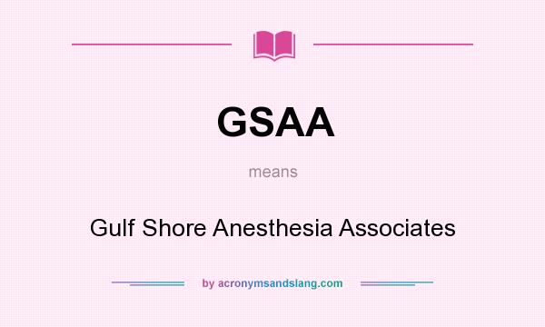 What does GSAA mean? It stands for Gulf Shore Anesthesia Associates