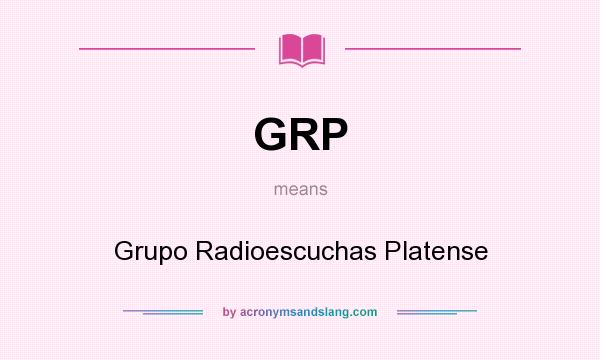 What does GRP mean? It stands for Grupo Radioescuchas Platense