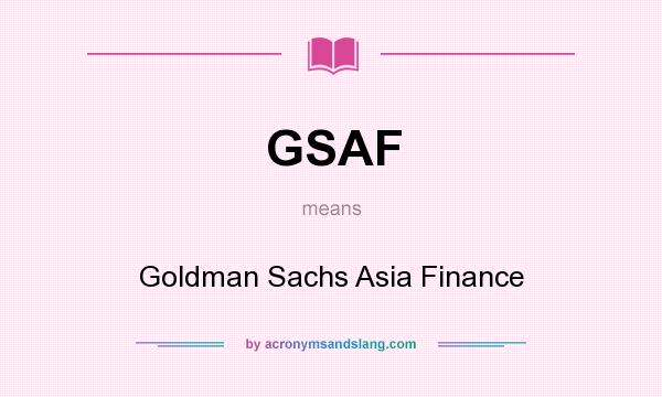 What does GSAF mean? It stands for Goldman Sachs Asia Finance
