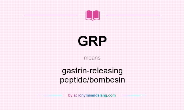 What does GRP mean? It stands for gastrin-releasing peptide/bombesin
