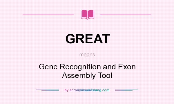 What does GREAT mean? It stands for Gene Recognition and Exon Assembly Tool