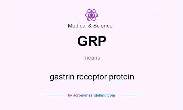 What does GRP mean? It stands for gastrin receptor protein