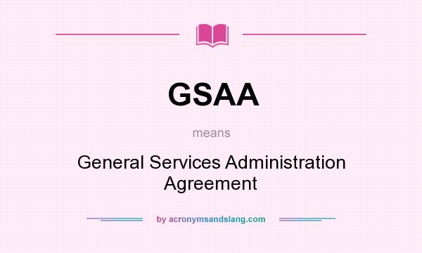 What does GSAA mean? It stands for General Services Administration Agreement