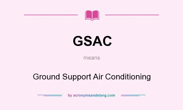 What does GSAC mean? It stands for Ground Support Air Conditioning