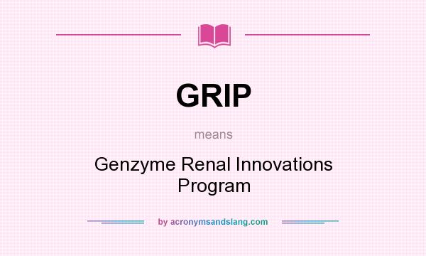 What does GRIP mean? It stands for Genzyme Renal Innovations Program
