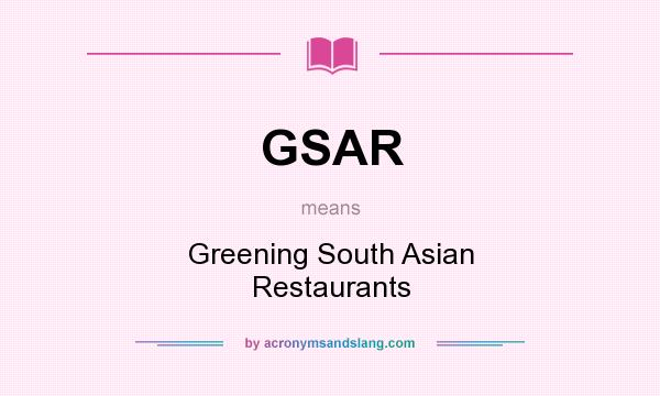 What does GSAR mean? It stands for Greening South Asian Restaurants