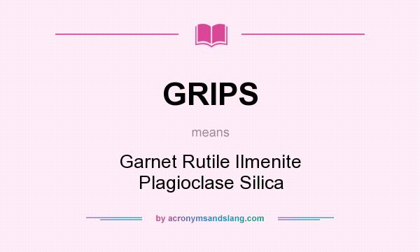 What does GRIPS mean? It stands for Garnet Rutile Ilmenite Plagioclase Silica