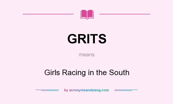 What does GRITS mean? It stands for Girls Racing in the South