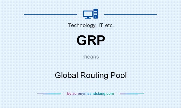 What does GRP mean? It stands for Global Routing Pool