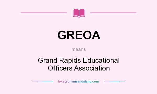 What does GREOA mean? It stands for Grand Rapids Educational Officers Association