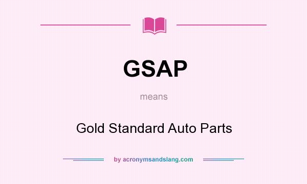 What does GSAP mean? It stands for Gold Standard Auto Parts