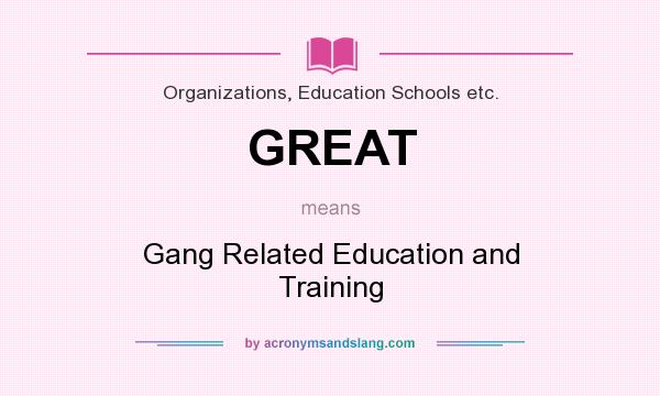 What does GREAT mean? It stands for Gang Related Education and Training