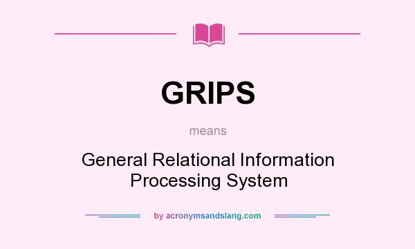 What does GRIPS mean? It stands for General Relational Information Processing System