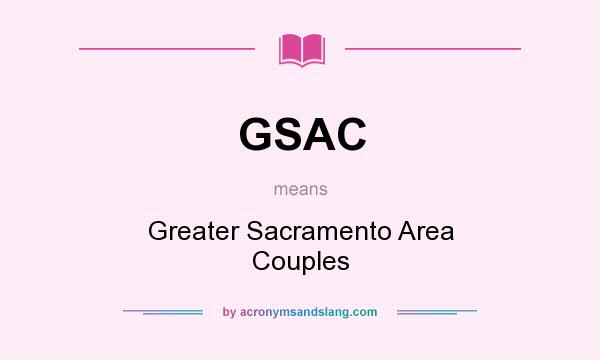 What does GSAC mean? It stands for Greater Sacramento Area Couples