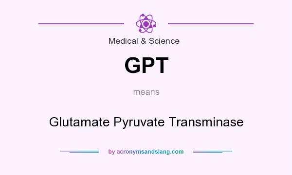 What does GPT mean? It stands for Glutamate Pyruvate Transminase