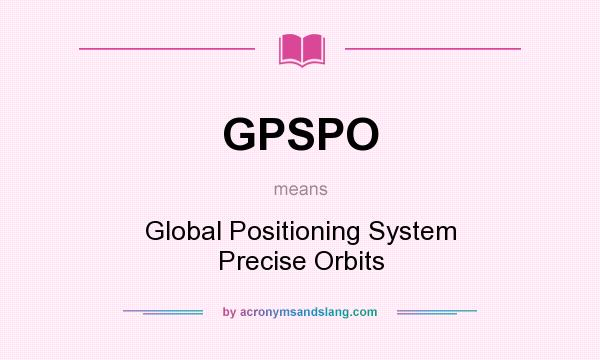What does GPSPO mean? It stands for Global Positioning System Precise Orbits