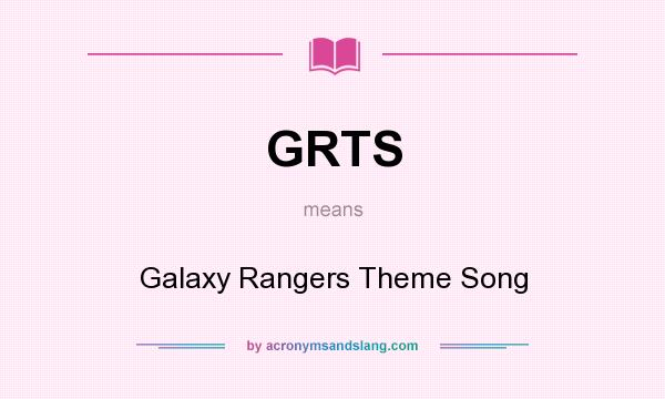 What does GRTS mean? It stands for Galaxy Rangers Theme Song